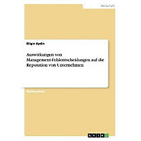 Auswirkungen von Management-Fehlentscheidungen auf die Reputation von Unternehmen Auswirkungen von Management-Fehlentscheidungen auf die Reputation von Unternehmen