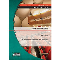 BACHELOR + MASTER PUBLISHING: Coaching: Die Professionalisierung der Branche BACHELOR + MASTER PUBLISHING: Coaching: Die Professionalisierung der Branche