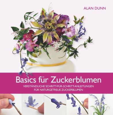 Basics für Zuckerblumen - Alan Dunn | 