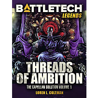 BattleTech Legends: BattleTech Legends: Threads of Ambition (The Capellan Solution, Vol.1) BattleTech Legends: BattleTech Legends: Threads of Ambition (The Capellan Solution, Vol.1)