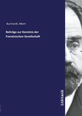 Beitrage zur Kenntnis der franzosischen Gesellschaft - Albert Burchardt | 