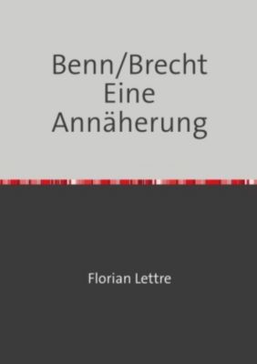 Benn/Brecht Eine Annäherung - Florian Lettre | 