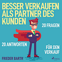 Besser verkaufen als Partner des Kunden - 20 Fragen 20 Antworten für den Verkauf (Ungekürzt) Besser verkaufen als Partner des Kunden - 20 Fragen 20 Antworten für den Verkauf (Ungekürzt)