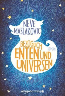 Bezüglich Enten und Universen: Roman - Neve Maslakovic | 