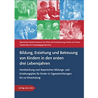 Bildung, Erziehung und Betreuung von Kindern in den ersten drei Lebensjahren Bildung, Erziehung und Betreuung von Kindern in den ersten drei Lebensjahren