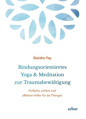 Bindungsorientiertes Yoga & Meditation zur Traumabewältigung - Deirdre Fay | 