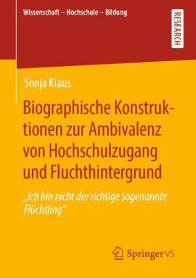 Biographische Konstruktionen zur Ambivalenz von Hochschulzugang und Fluchthintergrund - Sonja Klaus | 
