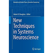 Biological and Medical Physics, Biomedical Engineering: New Techniques in Systems Neuroscience Biological and Medical Physics, Biomedical Engineering: New Techniques in Systems Neuroscience
