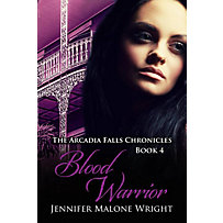 Blood Warrior (The Arcadia Falls Chronicles, #4) Blood Warrior (The Arcadia Falls Chronicles, #4)