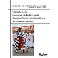 Borderlands into Bordered Lands - Geopolitics of Identity in Post-Soviet Ukraine Borderlands into Bordered Lands - Geopolitics of Identity in Post-Soviet Ukraine
