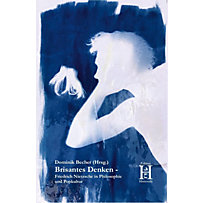 Brisantes Denken - Friedrich Nietzsche in Philosophie und Popkultur Brisantes Denken - Friedrich Nietzsche in Philosophie und Popkultur