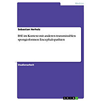 BSE im Kontext mit anderen transmissiblen spongioformen Encephalopathien BSE im Kontext mit anderen transmissiblen spongioformen Encephalopathien