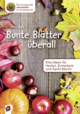 Bunte Blätter überall - Kita-Ideen für Herbst, Erntedank und Sankt Martin - Aline Kurt | 