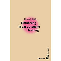 Carl-Auer Compact: Einführung in das Autogene Training Carl-Auer Compact: Einführung in das Autogene Training