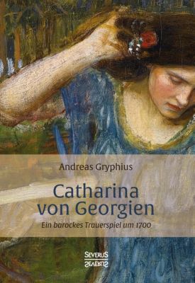 Catharina von Georgien - Andreas Gryphius | 