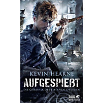 Chronik des Eisernen Druiden / Iron Druid Chronicles: 08 Aufgespießt Chronik des Eisernen Druiden / Iron Druid Chronicles: 08 Aufgespießt