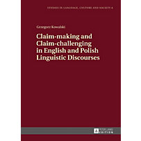 Claim-making and Claim-challenging in English and Polish Linguistic Discourses Claim-making and Claim-challenging in English and Polish Linguistic Discourses