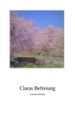 Claras befreiung - Caroline Kremm | 