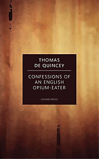 confessions of an english opium eater essay The confessions of an english opium eater thomas de quincy was a marveled man, but does that make his confessions legitimate i don't think his confessions. confessions of an english opium eater essay The confessions of an english opium eater thomas de quincy was a marveled man, but does that make his confessions legitimate i don't think his confessions.