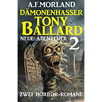 Dämonenhasser Tony Ballard - Neue Abenteuer 2 - Zwei Horror-Romane Dämonenhasser Tony Ballard - Neue Abenteuer 2 - Zwei Horror-Romane