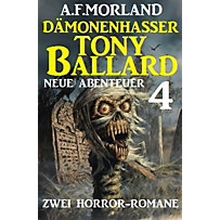 Dämonenhasser Tony Ballard - Neue Abenteuer 4 - Zwei Horror-Romane Dämonenhasser Tony Ballard - Neue Abenteuer 4 - Zwei Horror-Romane