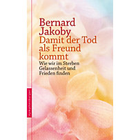 Damit der Tod als Freund kommt Damit der Tod als Freund kommt
