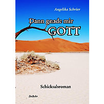 Dann gnade mir Gott - Schicksalsroman Dann gnade mir Gott - Schicksalsroman