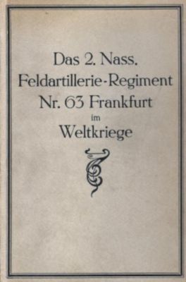 Das 2. Nass. Feldartillerie-Regiment Nr. 63. Frankfurt im Weltkriege - Hans Hecht | 