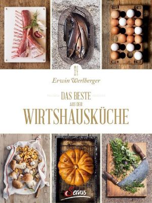 Das beste aus der Wirtshausküche - Erwin Werlberger | 