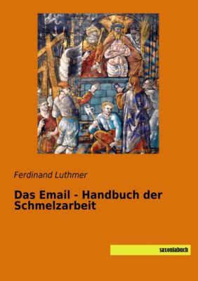 Das Email - Handbuch der Schmelzarbeit - Ferdinand Luthmer | 