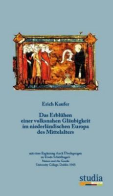 Das Erblühen einer volksnahen Gläubigkeit im niederländischen Europa des Mittelalters - Erich Kaufer | 
