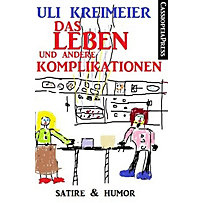 Das Leben und andere Komplikationen (Kurzgeschichten) Das Leben und andere Komplikationen (Kurzgeschichten)