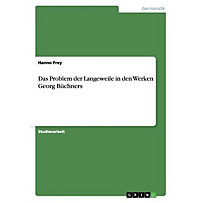 Das Problem der Langeweile in den Werken Georg Büchners Das Problem der Langeweile in den Werken Georg Büchners