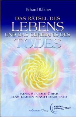Das Rätsel des Lebens und das Geheimnis des Todes Buch versandkostenfrei