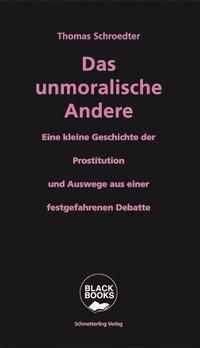 Das unmoralische Andere - Thomas Schroedter | 