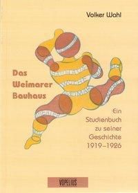 Das Weimarer Bauhaus - Volker Wahl | 