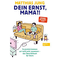 Dein Ernst, Mama?! Dein Ernst, Mama?!