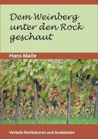 Dem Weinberg unter den Rock geschaut - Hans Maile | 