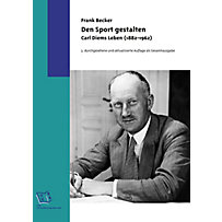 Den Sport gestalten. Carl Diems Leben (1882-1962) Den Sport gestalten. Carl Diems Leben (1882-1962)