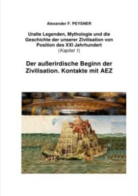 Der außerirdische Beginn der Zivilisation. Kontakte mit AEZ - Alexander F. Peysner | 