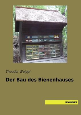 Der Bau des Bienenhauses - Theodor Weippl | 