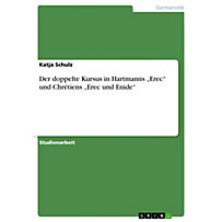 Der doppelte Kursus in Hartmanns "Erec" und Chrétiens "Erec und Enide" Der doppelte Kursus in Hartmanns "Erec" und Chrétiens "Erec und Enide"