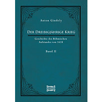Der Dreißigjährige Krieg. Geschichte des Böhmischen Aufstandes von 1618. Band 2 Der Dreißigjährige Krieg. Geschichte des Böhmischen Aufstandes von 1618. Band 2