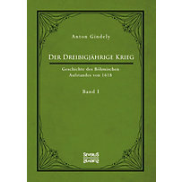 Der Dreißigjährige Krieg. Geschichte des Böhmischen Aufstandes von 1618. Band 1 Der Dreißigjährige Krieg. Geschichte des Böhmischen Aufstandes von 1618. Band 1