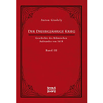 Der Dreißigjährige Krieg. Geschichte des Böhmischen Aufstandes von 1618 Der Dreißigjährige Krieg. Geschichte des Böhmischen Aufstandes von 1618