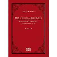 Der Dreißigjährige Krieg. Geschichte des Böhmischen Aufstandes von 1618. Band 3 Der Dreißigjährige Krieg. Geschichte des Böhmischen Aufstandes von 1618. Band 3