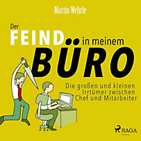 Der Feind in meinem Büro - Die großen und kleinen Irrtümer zwischen Chef und Mitarbeiter (Ungekürzt) Der Feind in meinem Büro - Die großen und kleinen Irrtümer zwischen Chef und Mitarbeiter (Ungekürzt)