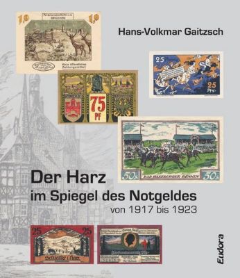 Der Harz im Spiegel des Notgeldes von 1917 bis 1923 - Hans-Volkmar Gaitzsch | 