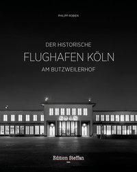 Der historische Flughafen Köln am Butzweilerhof - Philipp Robien | 