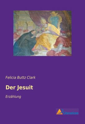 Der Jesuit - Felicia Buttz Clark | 